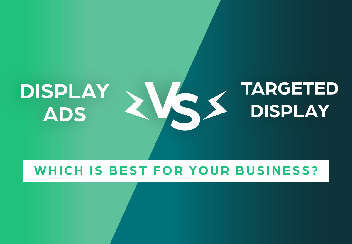 display-ads-vs-targeted-display-which-is-best-for-your-business