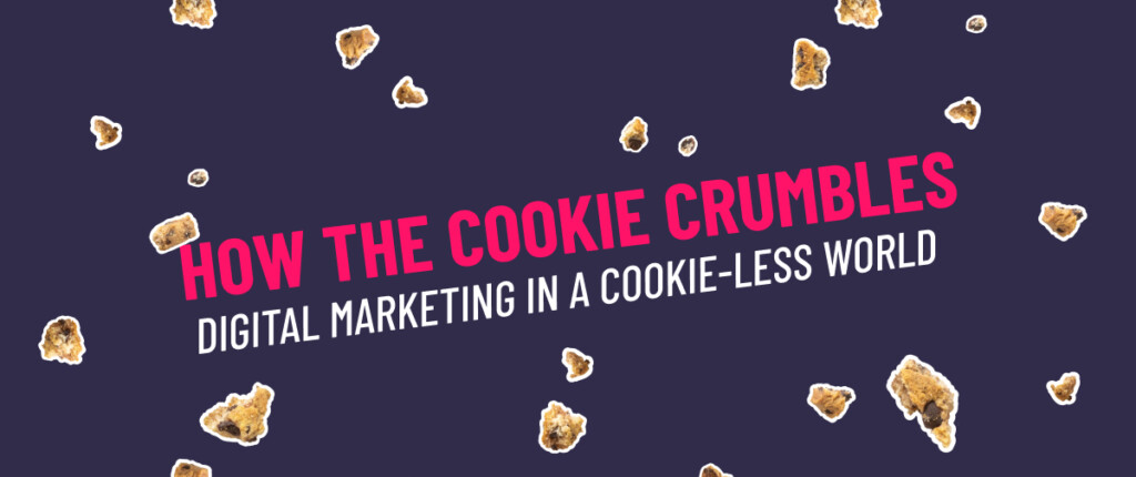How the cookie crumbles (in the digital marketing world)