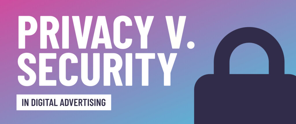 Privacy vs. security in digital advertising